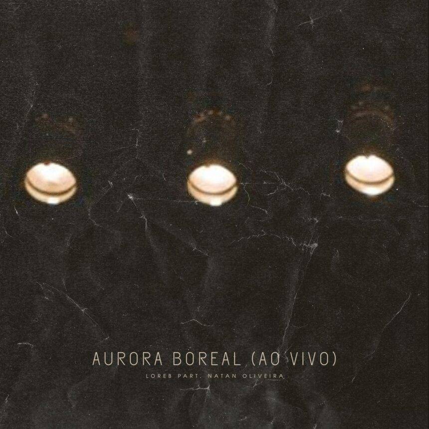 LoreB lança clipe ao vivo de “Aurora Boreal” com participação da Natan Oliveira