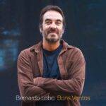Bons Ventos, novo álbum de Bernardo Lobo, foi produzido por Marcelo Camelo e celebra os 30 de carreira do compositor