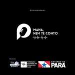 Podcast “Mana, Nem Te Conto” explora o imaginário e a cultura Amazônica
