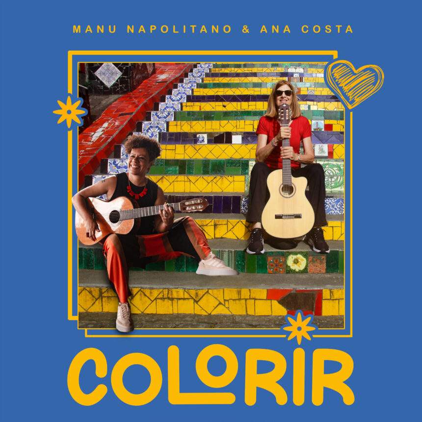 Ponte entre Brasil e Europa através da música: Manu Napolitano e Ana Costa lançam o EP “Colorir”