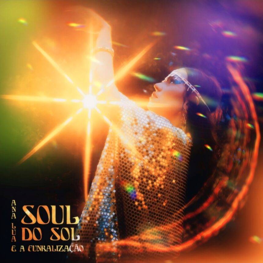 Ana Lua e a Funkalização celebra a música brasileira no álbum “Soul do Sol”