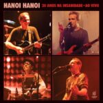 Hanoi Hanoi disponibiliza registro comemorativo “30 Anos na Insanidade – Ao Vivo” no streaming