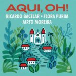 Lendas do jazz brasileiro Flora Purim e Airto Moreira retornam aos estúdios com Ricardo Bacelar em “Aqui, Oh!”