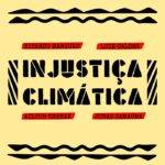 Injustiça Climática: Uma canção de alerta para o futuro sustentável