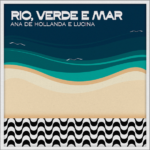 Ana de Hollanda e Lucina lançam “Rio, Verde e Mar”: Uma parceria inédita cheia de magia