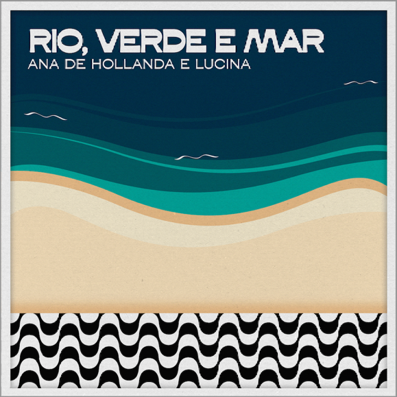 Ana de Hollanda e Lucina lançam “Rio, Verde e Mar”: Uma parceria inédita cheia de magia