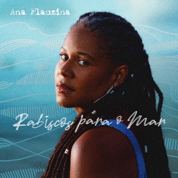 Ana Flauzina lança álbum “Rabiscos para o Mar”, um tributo ao samba brasileiro