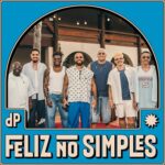 Di Propósito lança “Feliz no Simples” e apresenta inédita “Mesmo Se O Mundo Acabar”