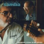 Tempo de Samba: um Manifesto de resistência e renovação na música instrumental brasileira por Rodrigo Lessa e Edu Neves