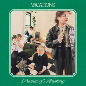 Vacations estrena “I See Myself In You”, el segundo adelanto de su próximo álbum “Pursuit of Anything”